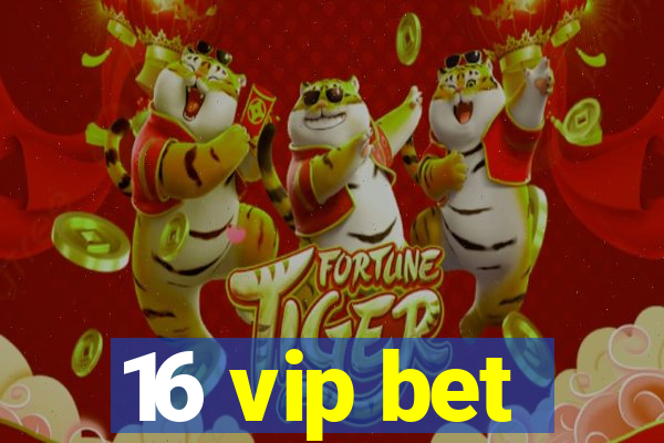 16 vip bet